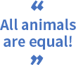 All animals are equal!