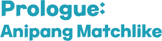 Prologue: Anipang Matchlike