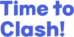 Time to clash!